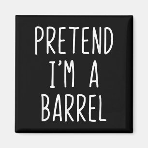 Pretend Im A Barrel Costume Halloween Funny Lazy A Magnet
