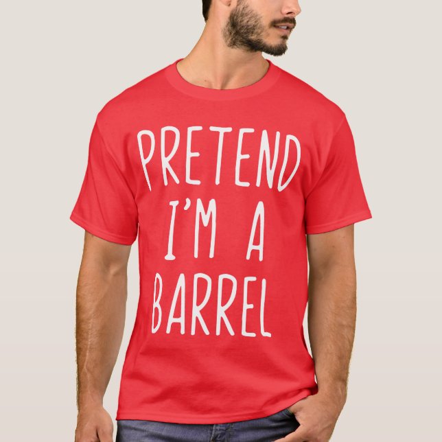 Pretend Im A Barrel Costume Halloween Funny Lazy A T-Shirt (Front)