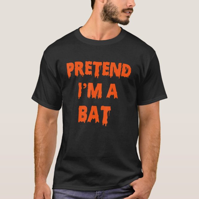 Pretend I'm A Bat Costume Halloween Lazy Easy T-Shirt (Front)