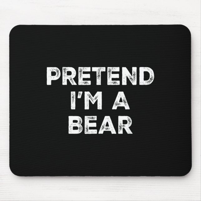 Pretend Im A Bear Lazy Halloween Costume Mouse Mat (Front)