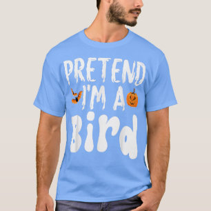 Pretend Im A Bird Halloween Costume Party T-Shirt