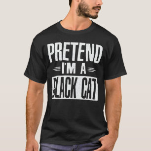 Pretend I'm A Black Cat Easy Halloween Costume T-Shirt