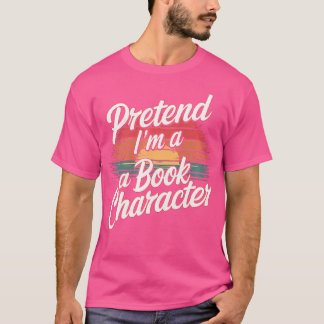 Pretend I'M A Book Character Reader Fan Cosplay T-Shirt