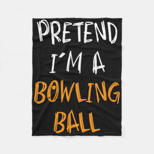 Pretend I'm A Bowling Ball Funny Lazy Halloween Co Fleece Blanket