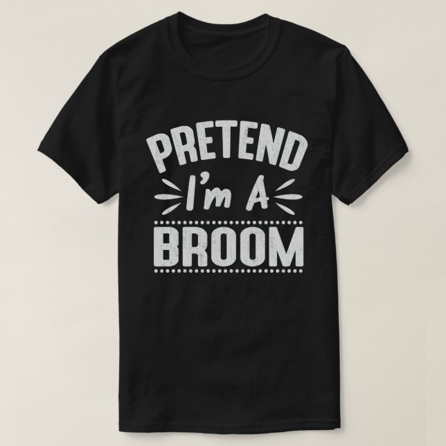 Pretend I'm A Broom Easy Lazy Halloween Costume  T-Shirt (Design Front)