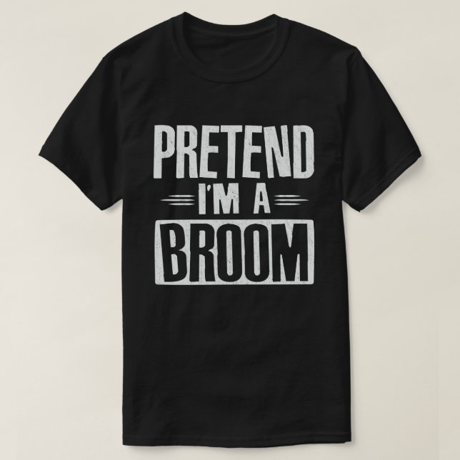 Pretend I'm A Broom Easy Lazy Halloween Costume T-Shirt (Design Front)