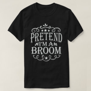 Pretend I'm A Broom Easy Lazy Halloween Costume T-Shirt