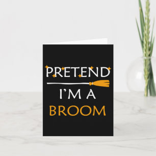 Pretend I'm A Broom Fun Halloween Costume Party Ha Card