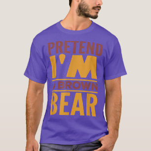 Pretend I'm A Brown Bear Halloween Costume T-Shirt