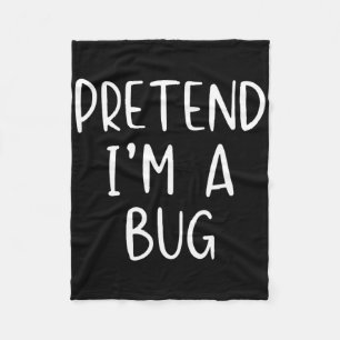 Pretend I'm A Bug Costume Halloween Simple Funny Fleece Blanket