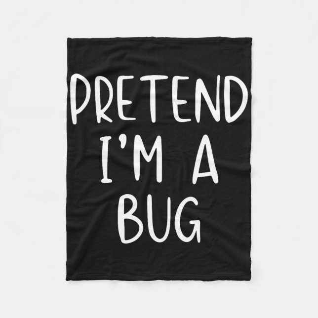 Pretend I'm A Bug Costume Halloween Simple Funny  Fleece Blanket (Front)