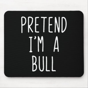Pretend I'm A Bull Costume Halloween Funny Lazy Ad Mouse Mat