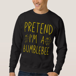 Pretend I'm A Bumblebee Bee Costume Halloween Funn Sweatshirt