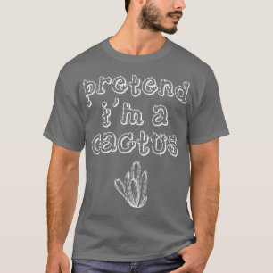 Pretend Im A Cactus Halloween Costume  T-Shirt
