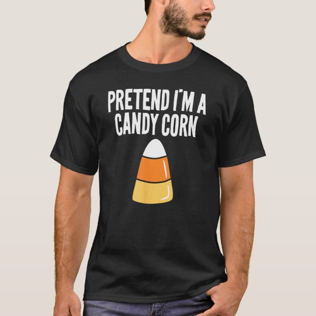 Pretend I'm A Candy Corn Funny Halloween T-Shirt (Front)