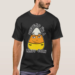 Pretend I'm A Candy Corn T-Shirt
