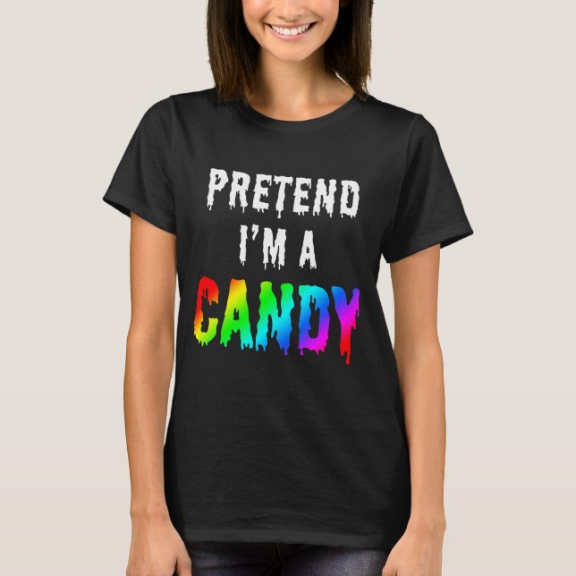 PRETEND I'M A CANDY T-Shirt (Front)