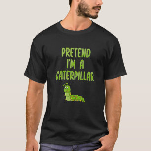 Pretend I'm a Caterpillar  Lazy Halloween Costume T-Shirt