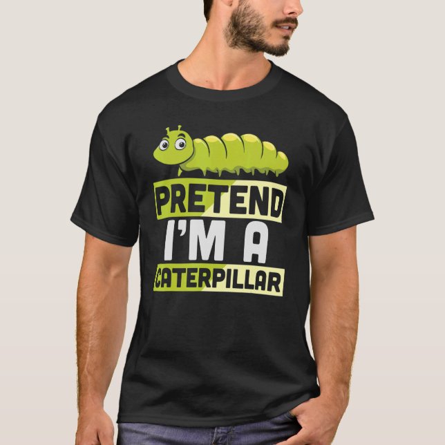 Pretend I'm A Caterpillar   Lazy Halloween Costume T-Shirt (Front)