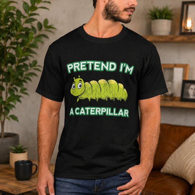 Pretend I'm A Caterpillar T-Shirt (Pretend I'm A Caterpillar T-Shirt)