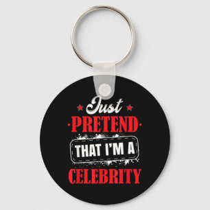 Pretend Im A Celebrity Costume Halloween Funny Key Ring