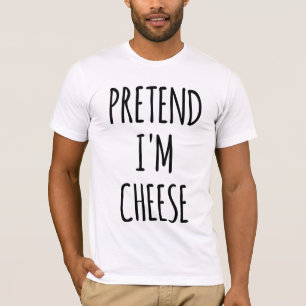 Pretend I'm A Cheese - Funny Costume T-Shirt