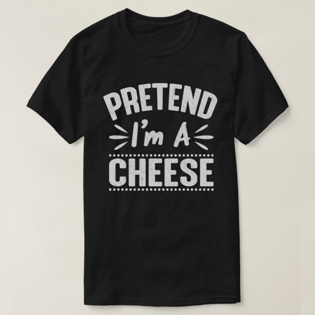 Pretend I'm A Cheese Funny Easy Halloween Costume T-Shirt (Design Front)