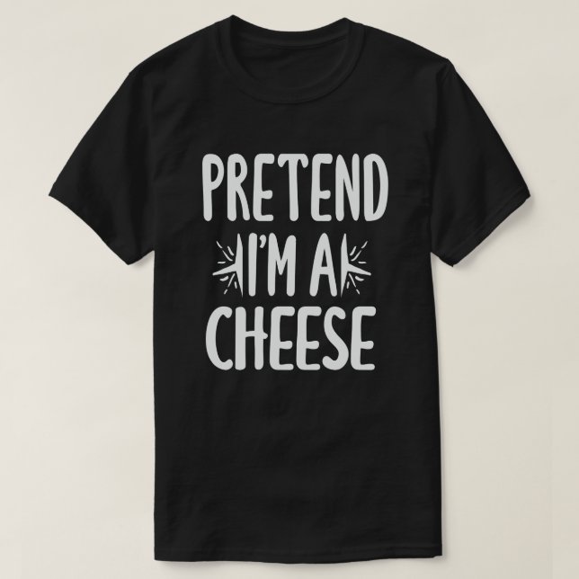 Pretend I'm A Cheese Funny Easy Halloween Costume T-Shirt (Design Front)