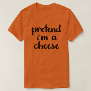 Pretend I'm A Cheese Funny Easy Halloween Costume T-Shirt
