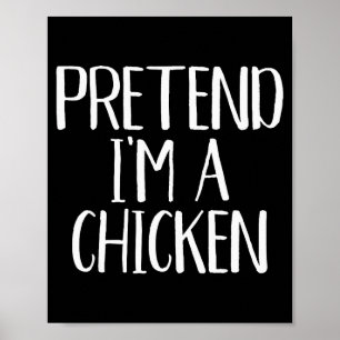 Pretend I'm A Chicken Costume Family Funny Hallowe Poster