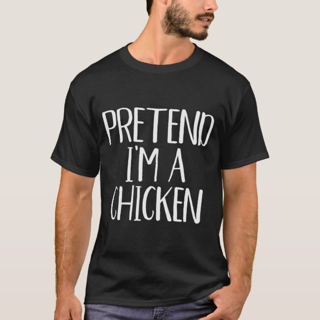 Pretend I'm A Chicken Costume Family Funny Hallowe T-Shirt (Front)