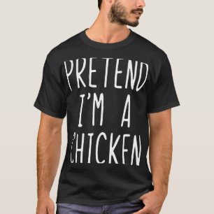 Pretend Im A Chicken Costume Halloween Lazy Easy T-Shirt