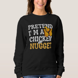Pretend I'm a Chicken Nugget Matching Nugget Sweatshirt
