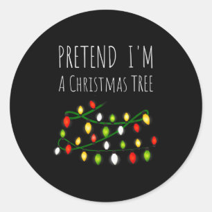 Pretend I'm A Christmas Tree Costume  Classic Round Sticker