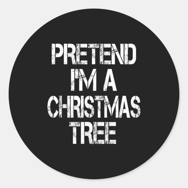 Pretend I'm A Christmas Tree Easy Fun Costume  Classic Round Sticker (Front)