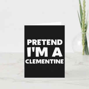 Pretend I'm A Clementine Funny Lazy Halloween Cost Card