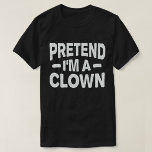 Pretend I'm A Clown Easy Lazy Halloween Costume T-Shirt