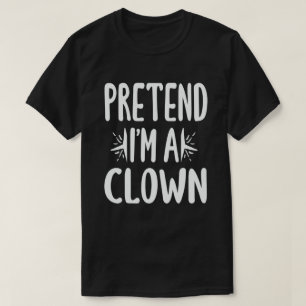 Pretend I'm A Clown Easy Lazy Halloween Costume T-Shirt