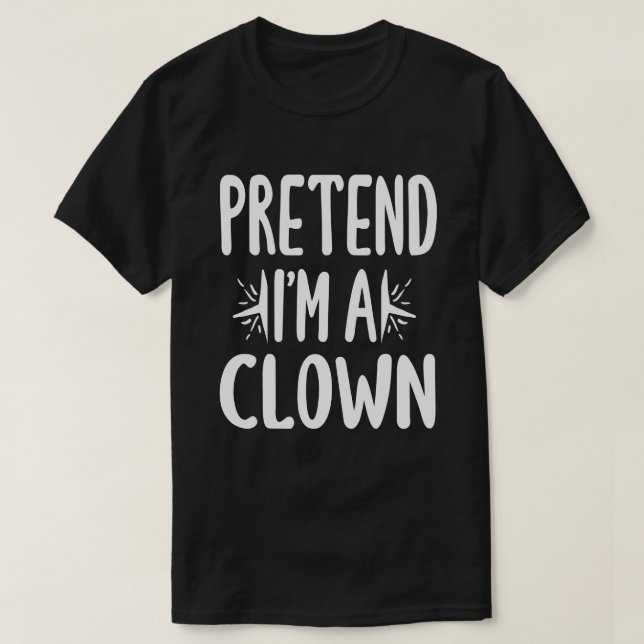  Pretend I'm A Clown Easy Lazy Halloween Costume T-Shirt (Design Front)