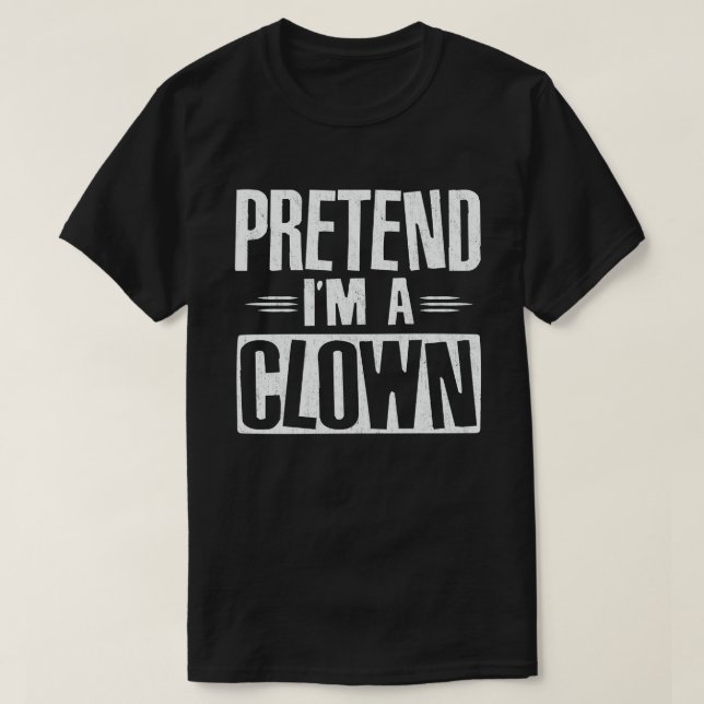  Pretend I'm A Clown Easy Lazy Halloween Costume T-Shirt (Design Front)