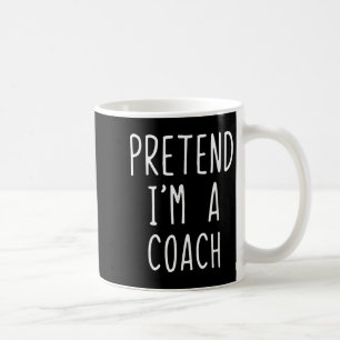Pretend I'm A Coach Costume Halloween Funny Lazy A Coffee Mug