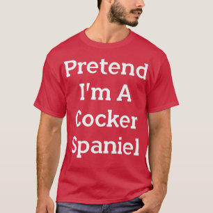 Pretend I'm A Cocker Spaniel Costume Party Funny H T-Shirt