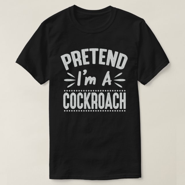 Pretend I'm A Cockroach Easy Halloween Costume T-Shirt (Design Front)