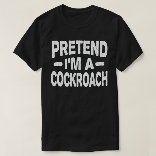 Pretend I'm A Cockroach Easy Halloween Costume T-Shirt (Design Front)