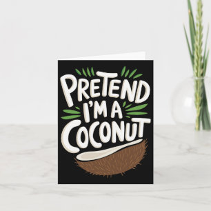 Pretend I'm A Coconut  Card