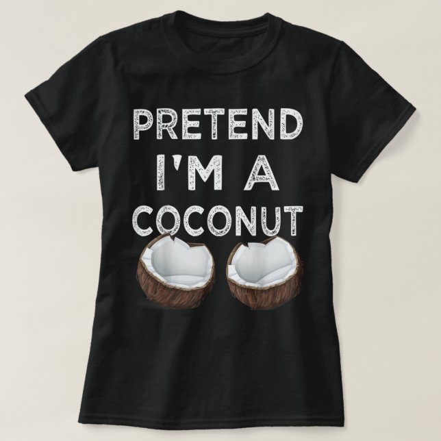 Pretend I'm A Coconut Funny Halloween Costume Part T-Shirt (Design Front)