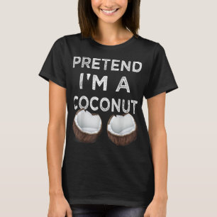 Pretend I'm A Coconut Funny Halloween Costume Part T-Shirt