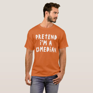 PRETEND I'M A COMEDIAN T-Shirt