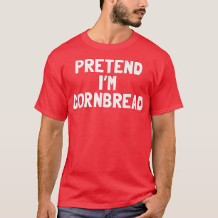 Pretend I'm A Cornbread Thanksgiving Costume T-Shirt