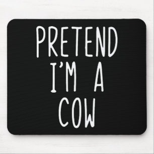 Pretend I'm A Cow Costume Halloween Funny Lazy Adu Mouse Mat